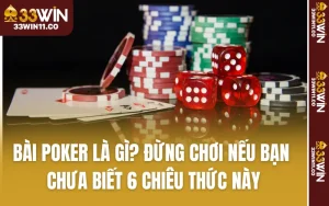 Bài Poker Là Gì? Đừng Chơi Nếu Bạn Chưa Biết 6 Chiêu Thức Này