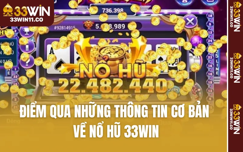 Điểm qua những thông tin cơ bản về nổ hũ 33WIN
