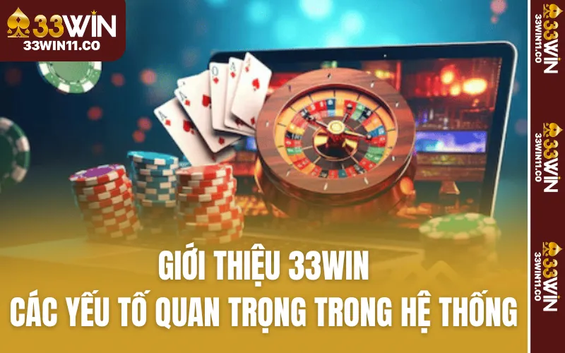 Giới thiệu 33WIN với các yếu tố quan trọng của hệ thống
