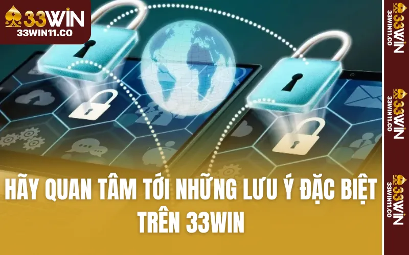 Hãy quan tâm tới những lưu ý đặc biệt trên 33WIN