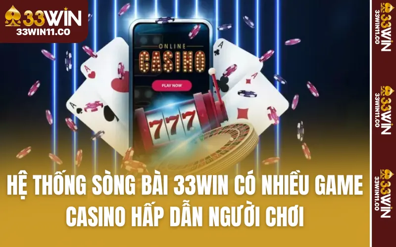 Hệ thống sòng bài 33WIN có nhiều game Casino hấp dẫn người chơi