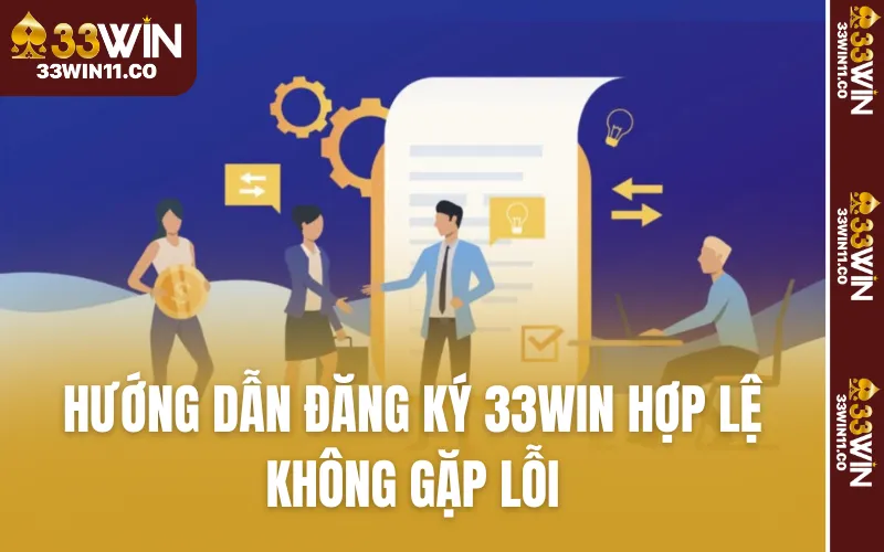 Hướng Dẫn Đăng Ký 33WIN Hợp Lệ Không Gặp Lỗi