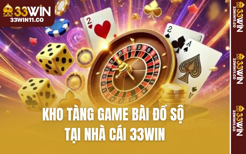 Kho tàng game bài đồ sộ tại nhà cái 33WIN