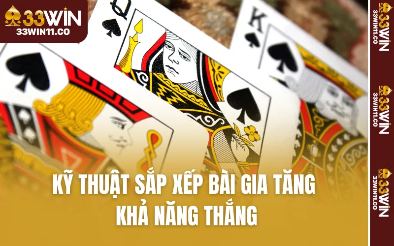 Kỹ thuật sắp xếp bài gia tăng khả năng thắng