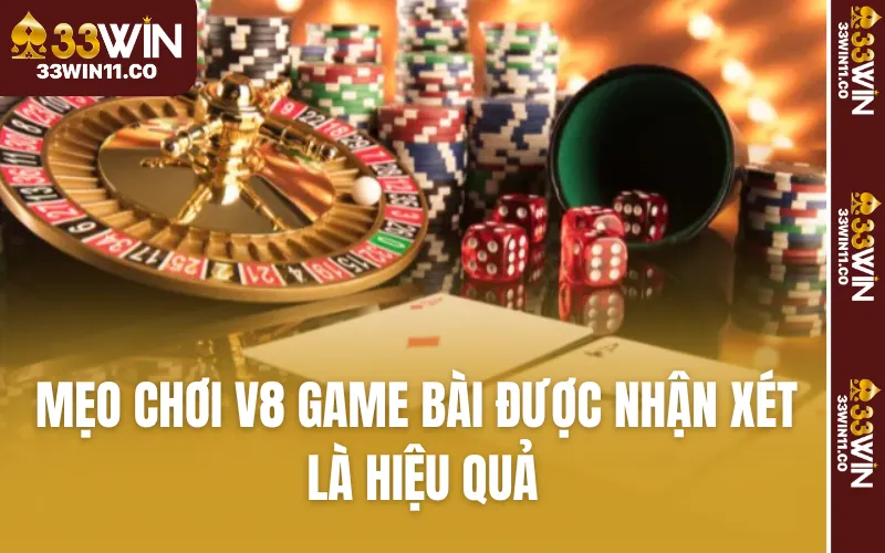 Mẹo chơi V8 Game bài được nhận xét là khá hiệu quả