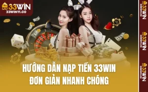Hướng Dẫn Nạp Tiền 33WIN - Đơn Giản Nhanh Chóng