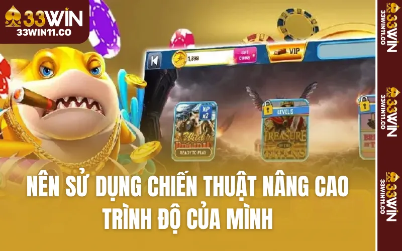 Nên sử dụng chiến thuật nâng cao trình độ của mình