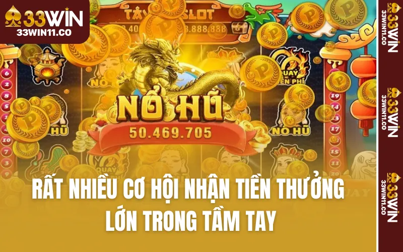 Rất nhiều cơ hội nhận tiền thưởng lớn trong tầm tay