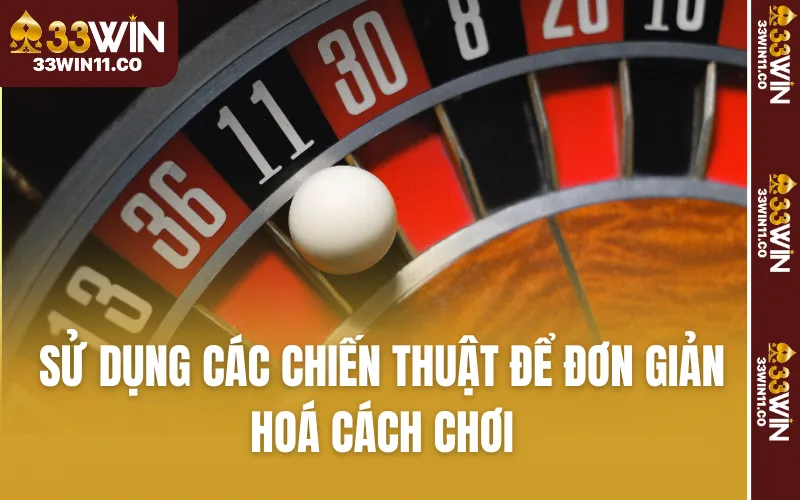 Sử dụng các chiến thuật để đơn giản hoá cách chơi