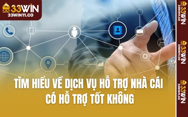 Tìm hiểu về dịch vụ hỗ trợ nhà cái có hỗ trợ tốt không