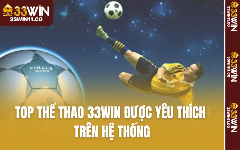 TOP thể thao 33WIN được yêu thích trên hệ thống
